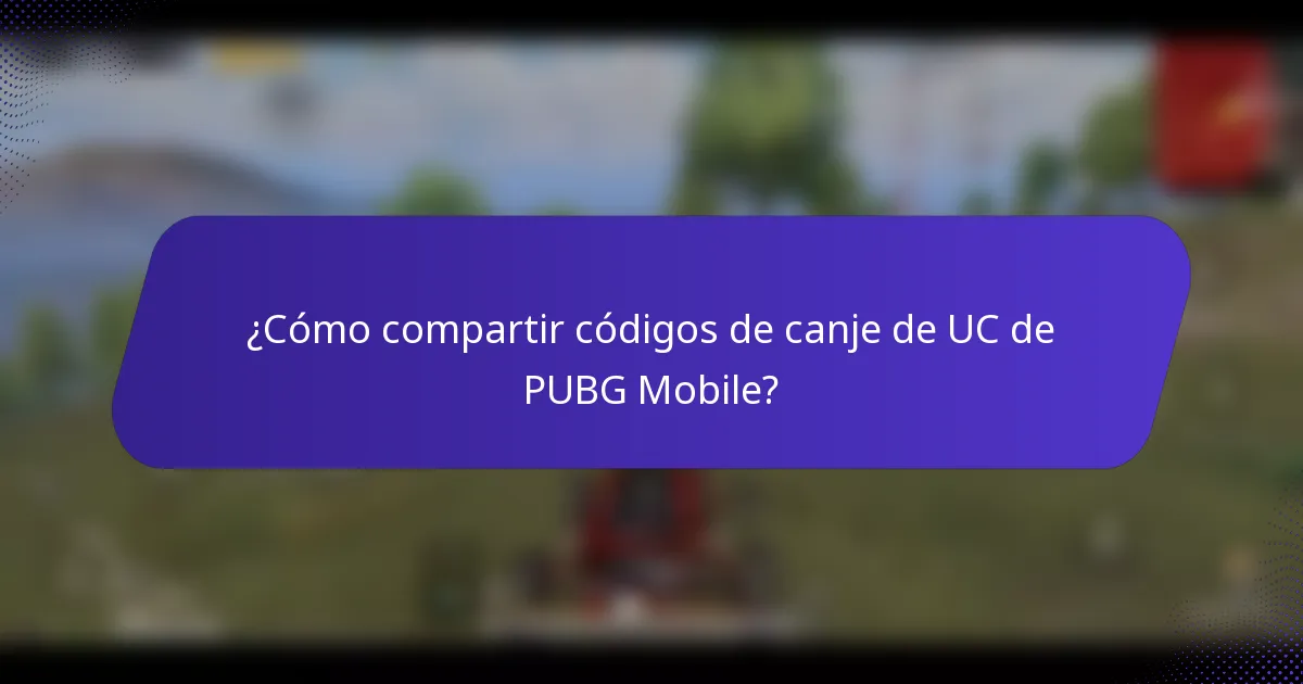 ¿Cómo compartir códigos de canje de UC de PUBG Mobile?