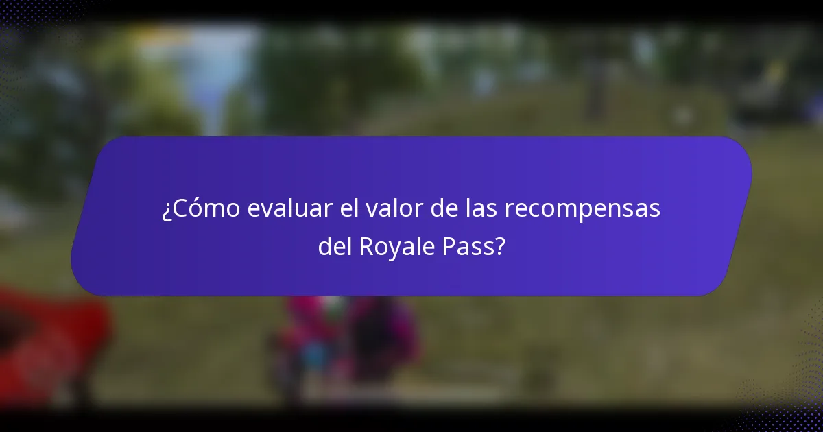 ¿Cómo evaluar el valor de las recompensas del Royale Pass?