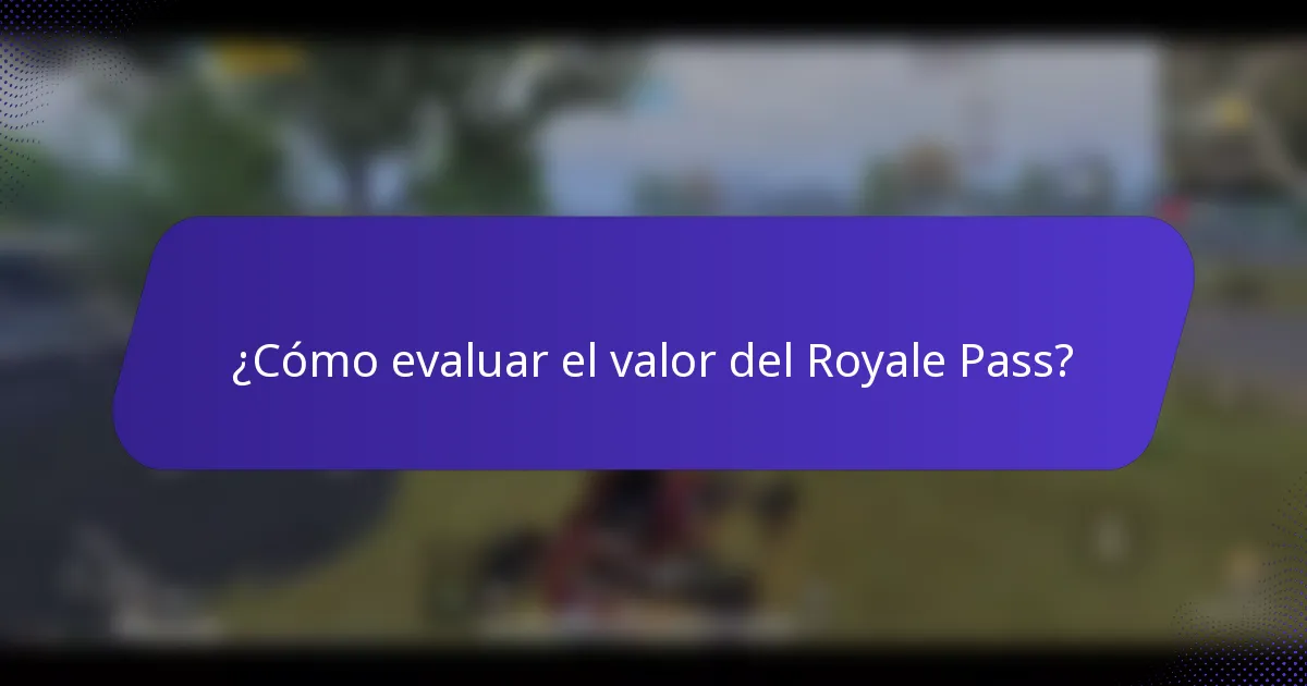 ¿Cómo evaluar el valor del Royale Pass?