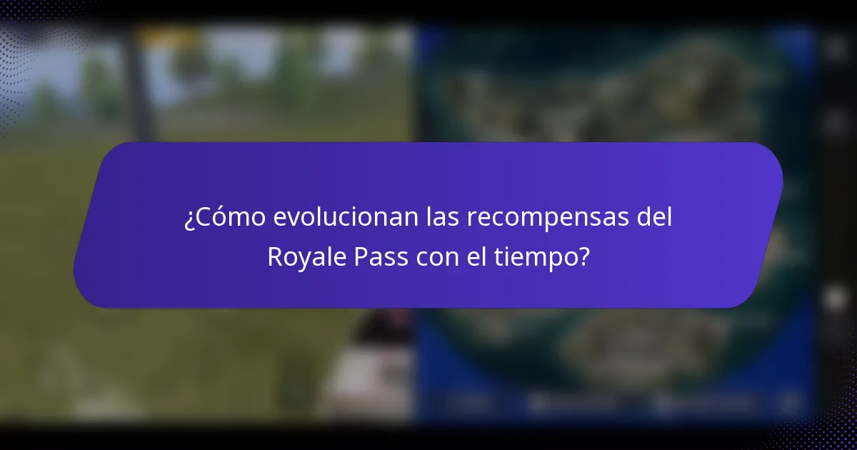 ¿Cómo evolucionan las recompensas del Royale Pass con el tiempo?