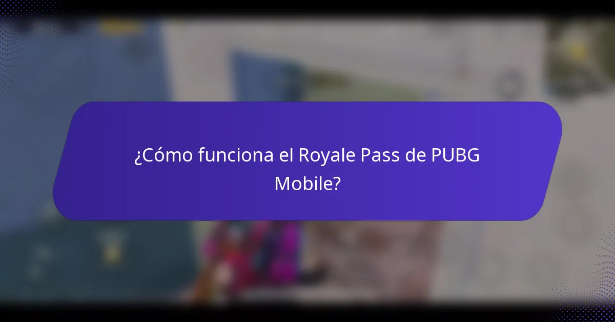 ¿Cómo funciona el Royale Pass de PUBG Mobile?