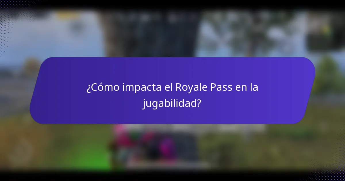¿Cómo impacta el Royale Pass en la jugabilidad?