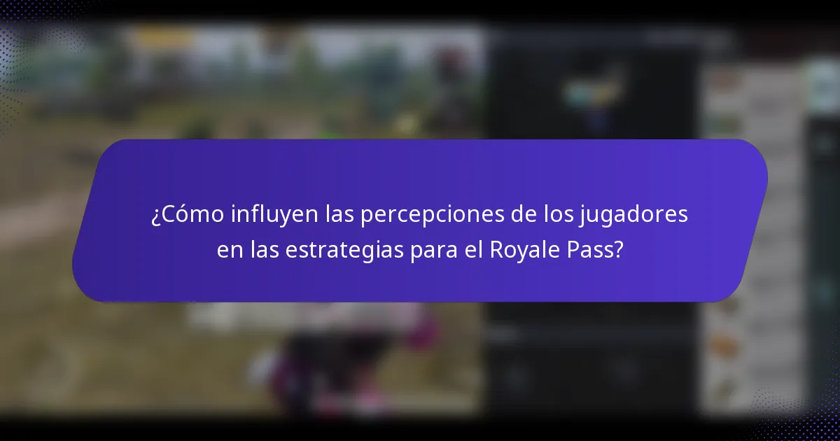 ¿Cómo influyen las percepciones de los jugadores en las estrategias para el Royale Pass?