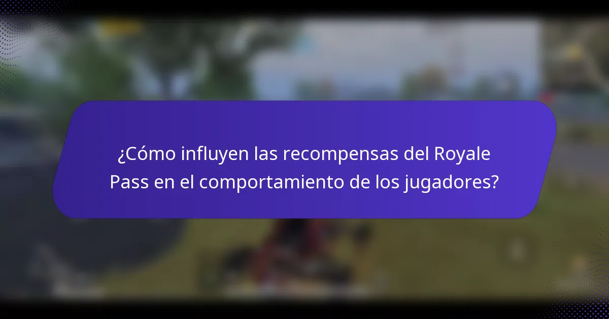 ¿Cómo influyen las recompensas del Royale Pass en el comportamiento de los jugadores?