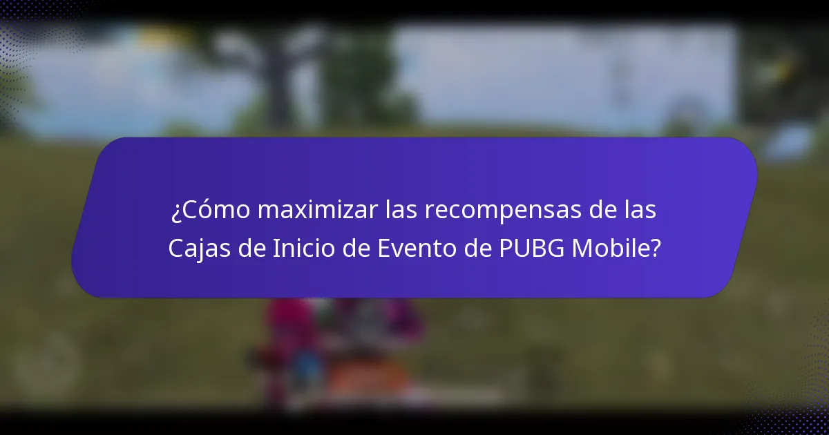 ¿Cómo maximizar las recompensas de las Cajas de Inicio de Evento de PUBG Mobile?