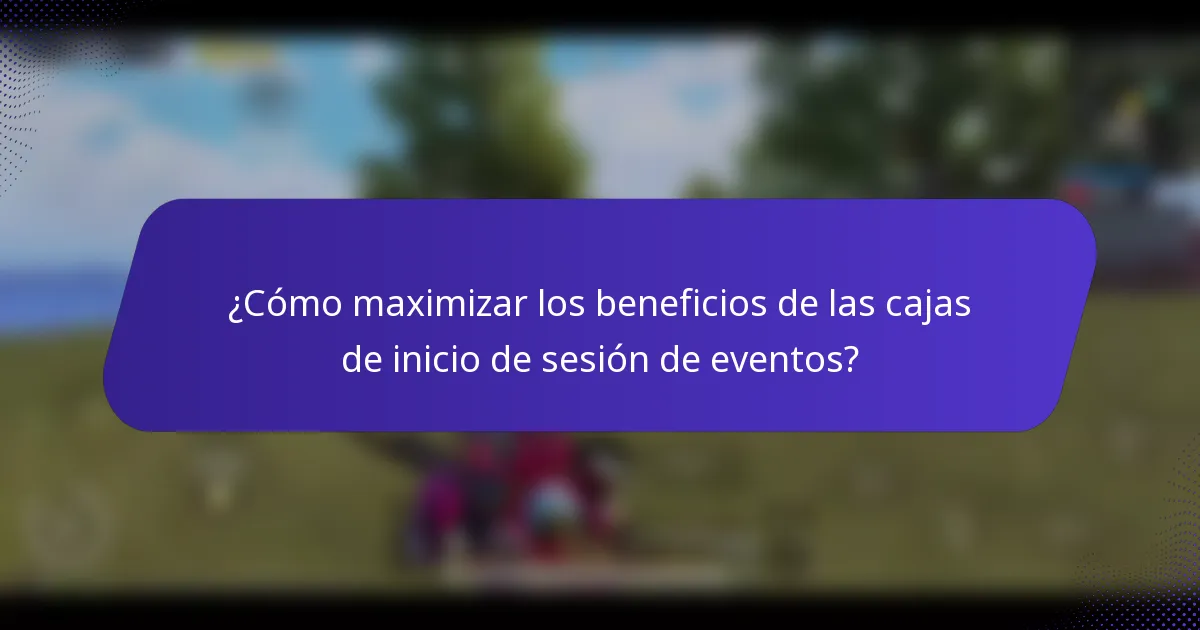 ¿Cómo maximizar los beneficios de las cajas de inicio de sesión de eventos?