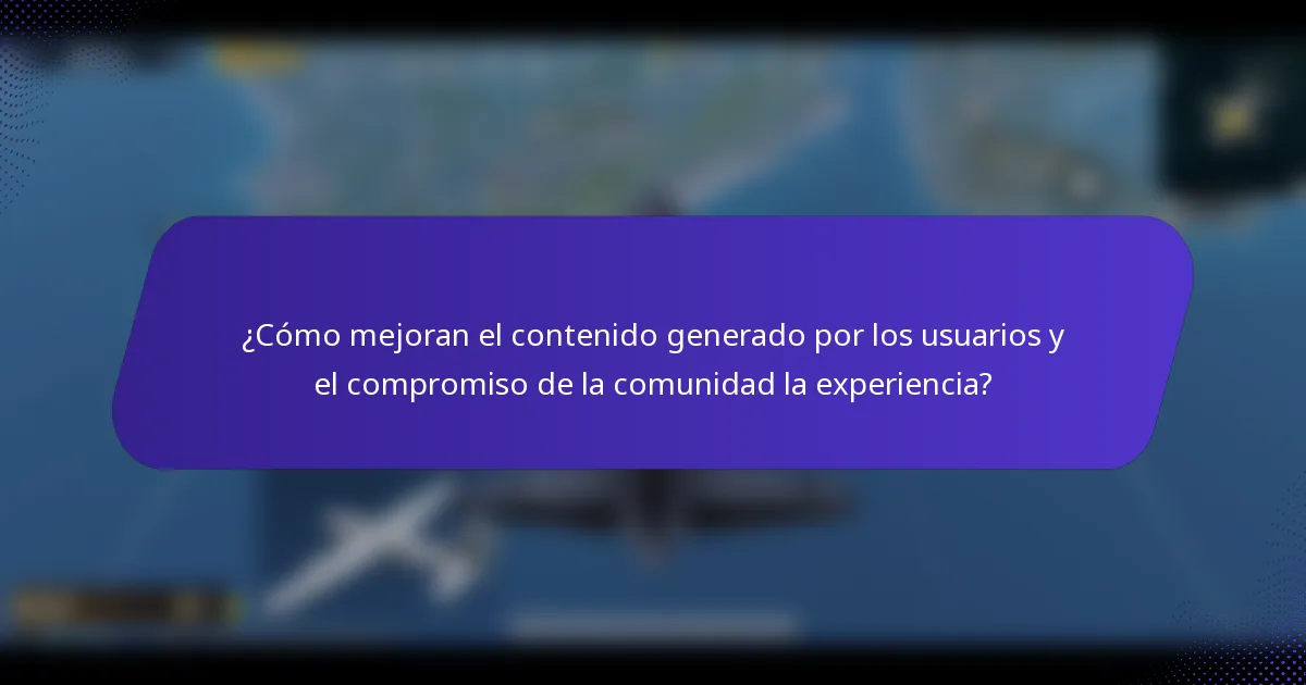 ¿Cómo mejoran el contenido generado por los usuarios y el compromiso de la comunidad la experiencia?