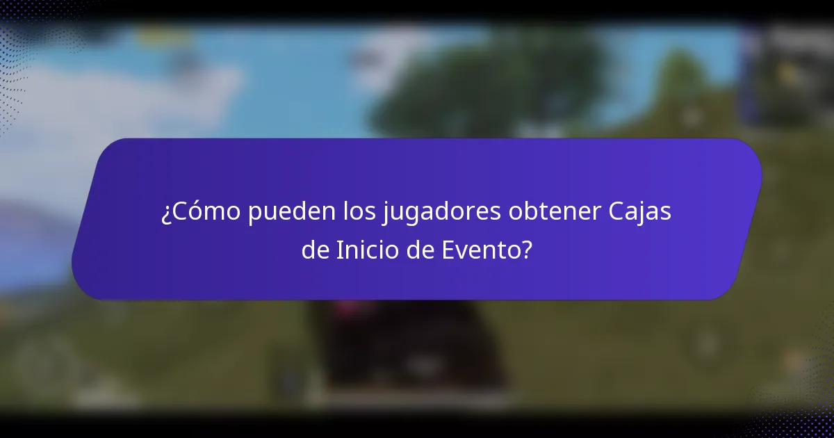 ¿Cómo pueden los jugadores obtener Cajas de Inicio de Evento?