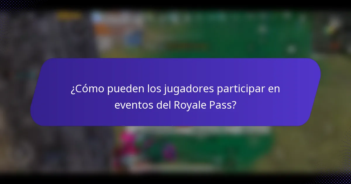 ¿Cómo pueden los jugadores participar en eventos del Royale Pass?