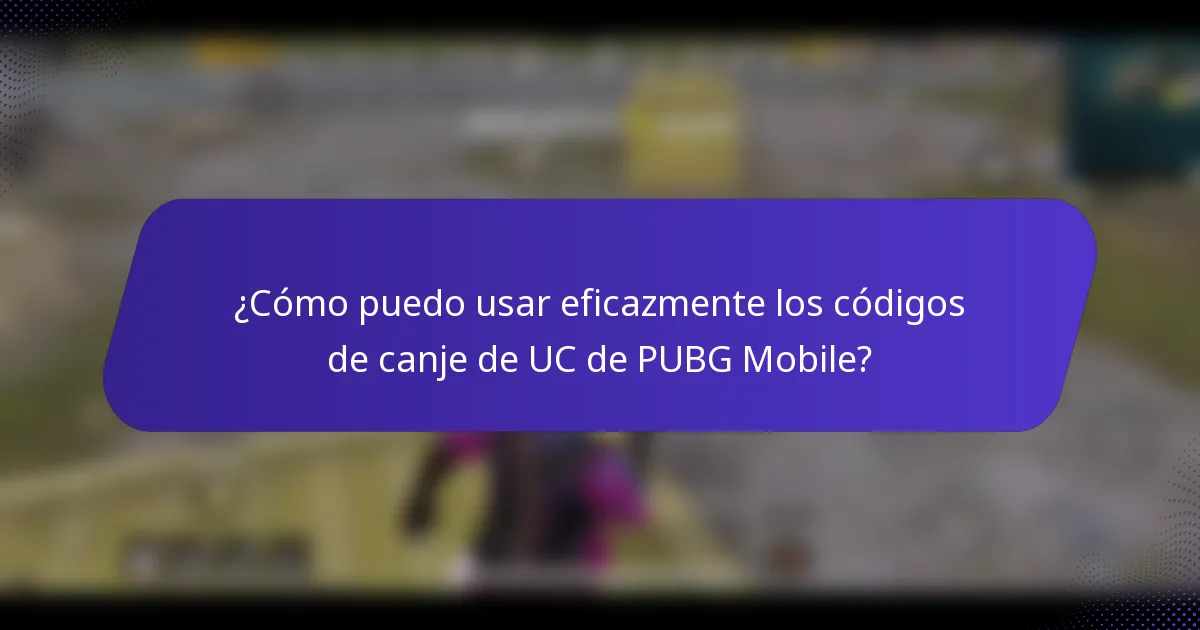 ¿Cómo puedo usar eficazmente los códigos de canje de UC de PUBG Mobile?