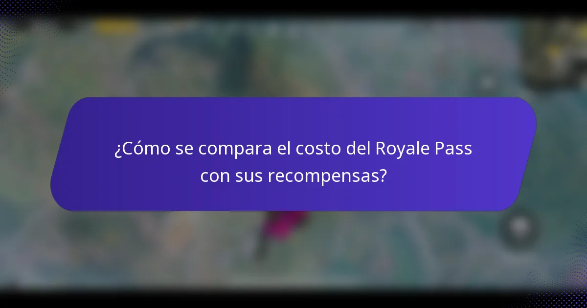 ¿Cómo se compara el costo del Royale Pass con sus recompensas?