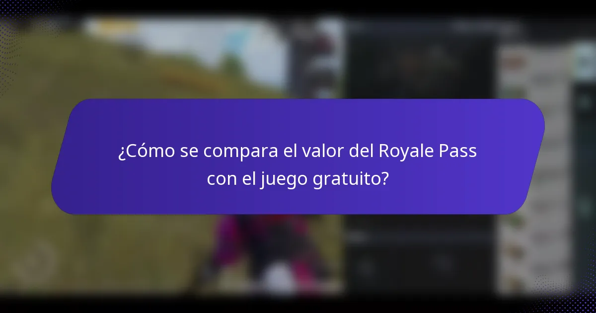 ¿Cómo se compara el valor del Royale Pass con el juego gratuito?