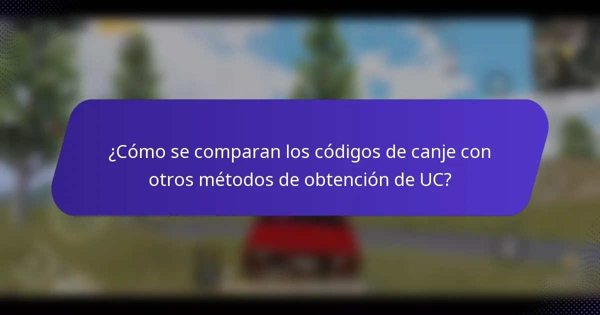 ¿Cómo se comparan los códigos de canje con otros métodos de obtención de UC?