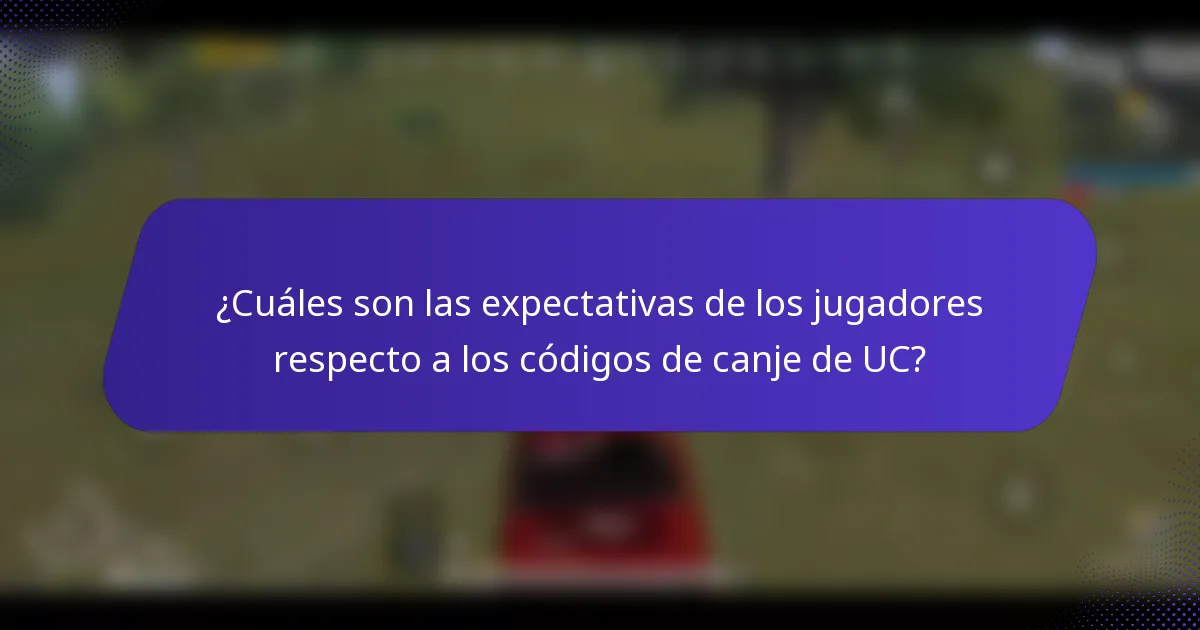 ¿Cuáles son las expectativas de los jugadores respecto a los códigos de canje de UC?