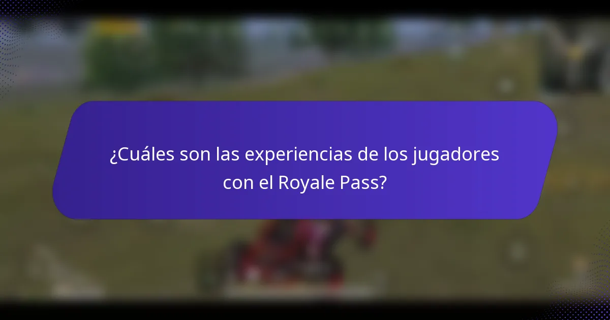 ¿Cuáles son las experiencias de los jugadores con el Royale Pass?