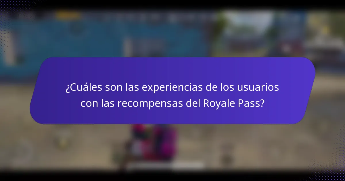 ¿Cuáles son las experiencias de los usuarios con las recompensas del Royale Pass?