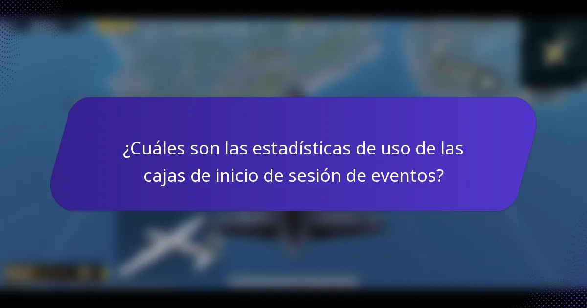 ¿Cuáles son las estadísticas de uso de las cajas de inicio de sesión de eventos?