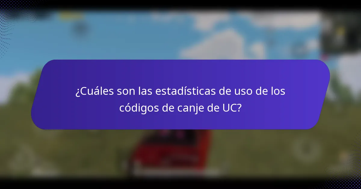¿Cuáles son las estadísticas de uso de los códigos de canje de UC?