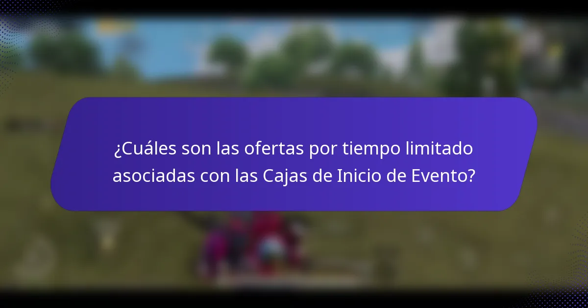 ¿Cuáles son las ofertas por tiempo limitado asociadas con las Cajas de Inicio de Evento?