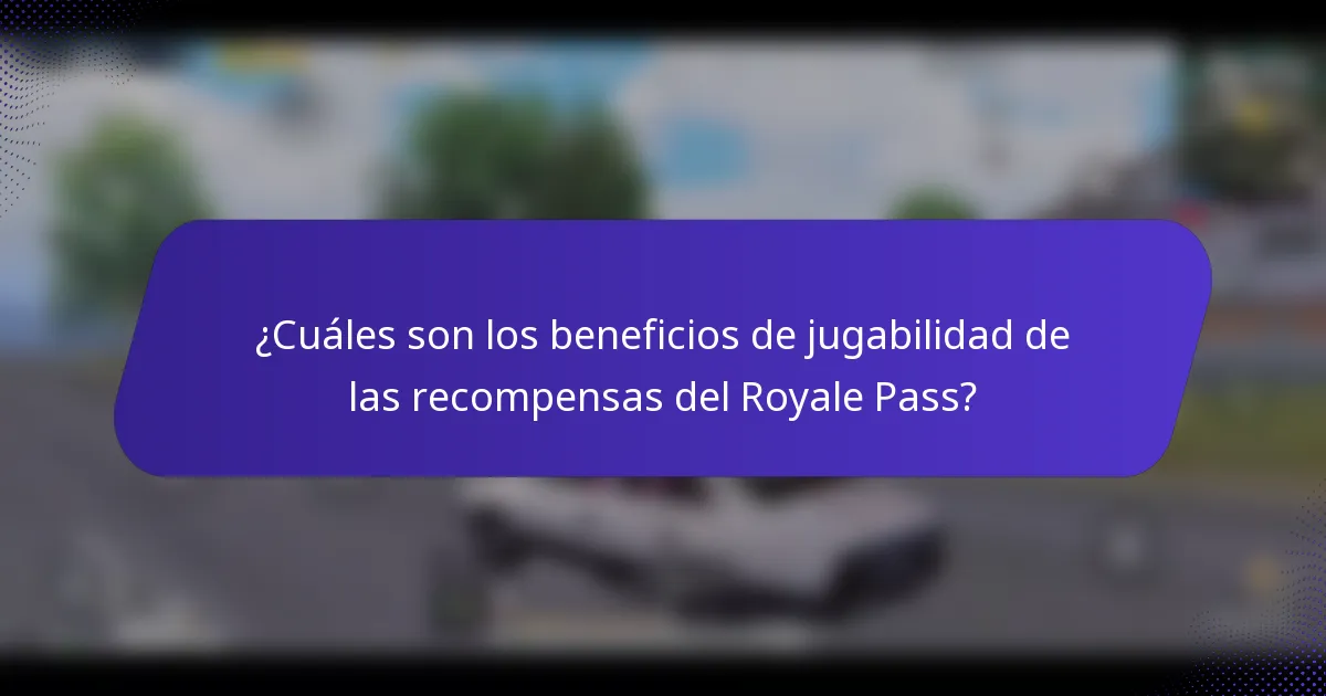 ¿Cuáles son los beneficios de jugabilidad de las recompensas del Royale Pass?