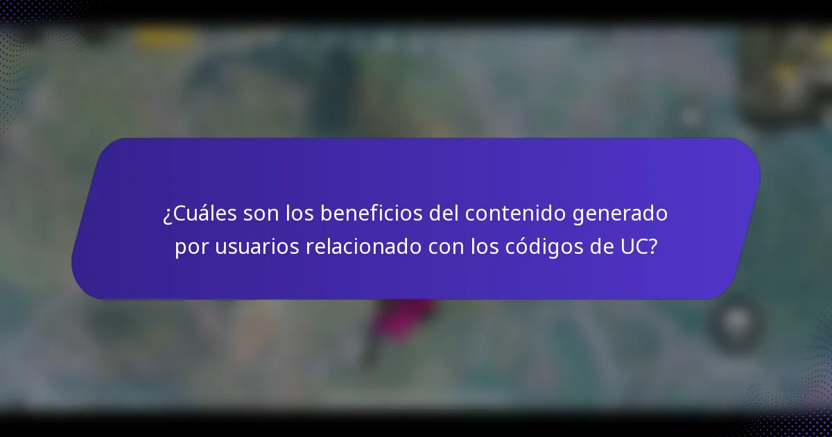 ¿Cuáles son los beneficios del contenido generado por usuarios relacionado con los códigos de UC?