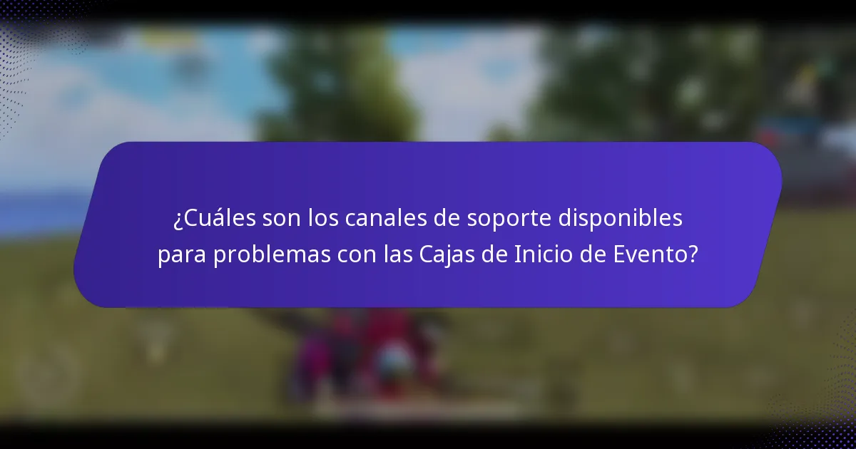 ¿Cuáles son los canales de soporte disponibles para problemas con las Cajas de Inicio de Evento?