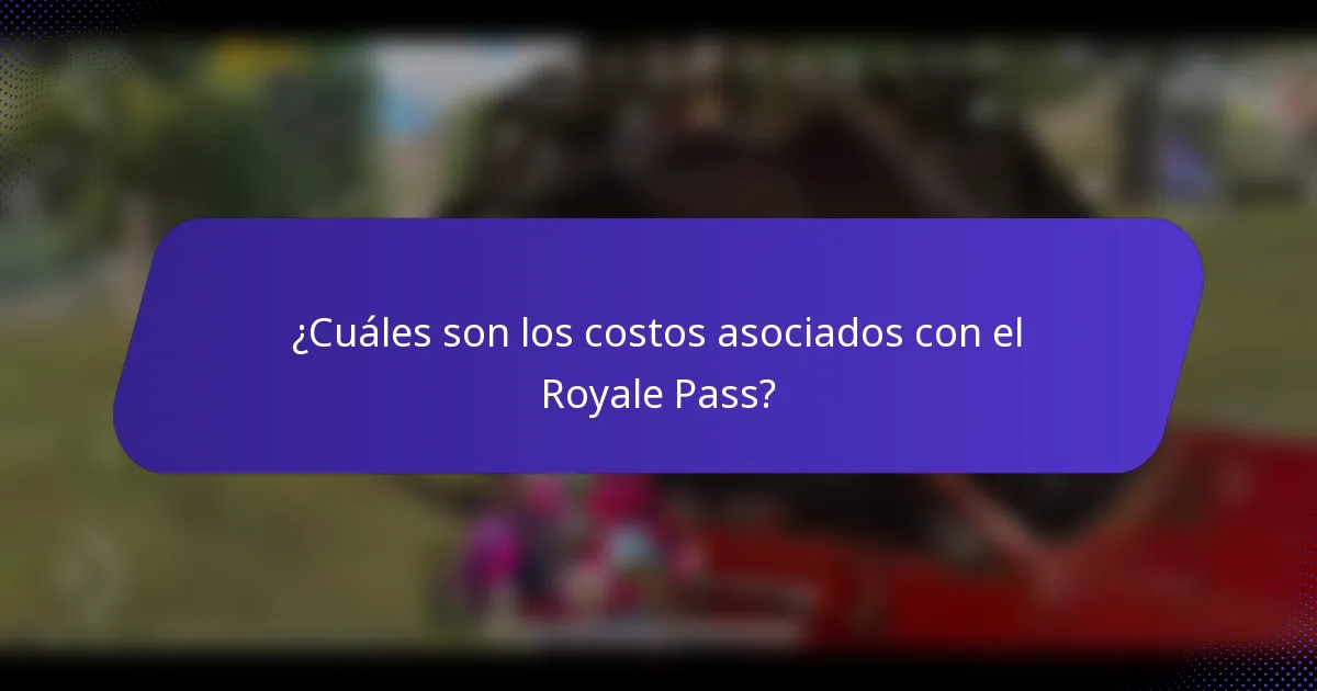 ¿Cuáles son los costos asociados con el Royale Pass?