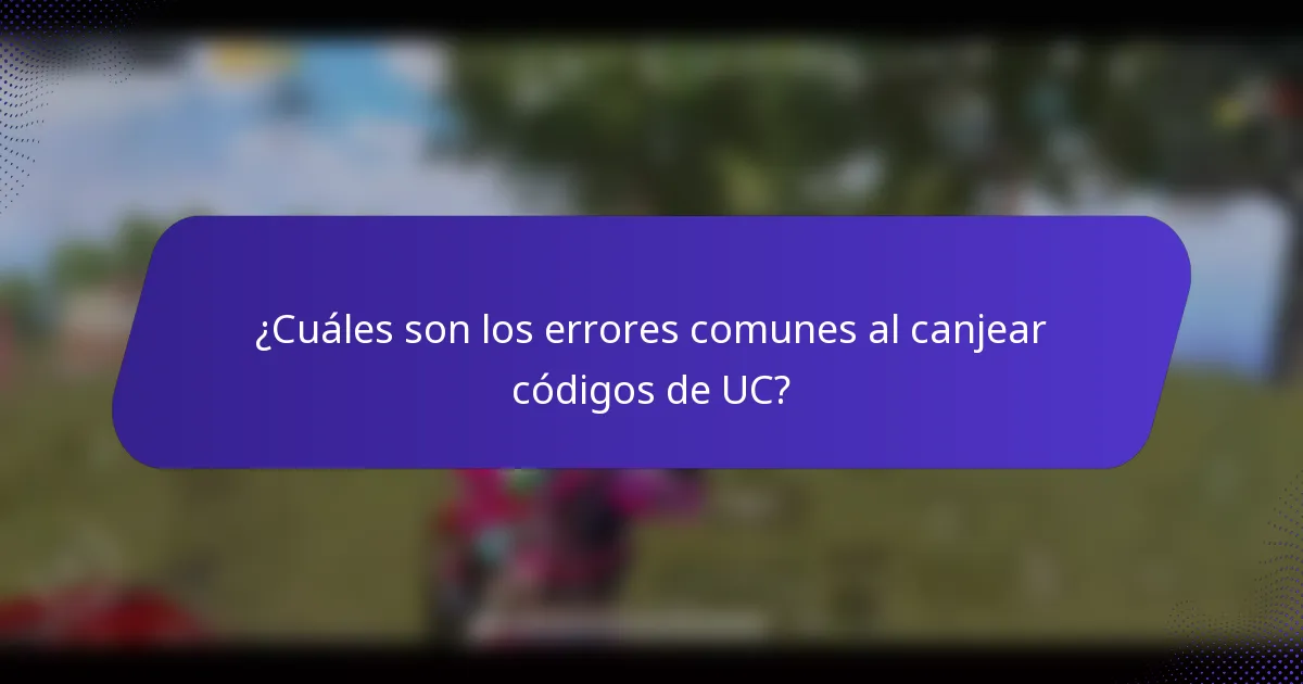 ¿Cuáles son los errores comunes al canjear códigos de UC?