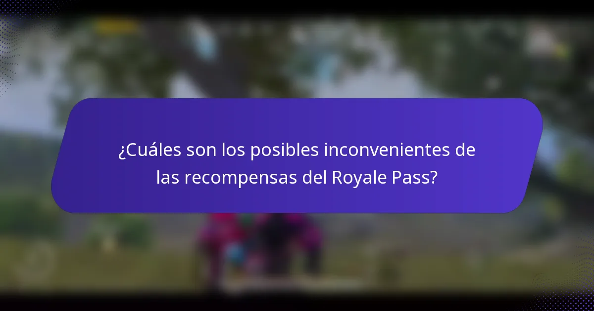 ¿Cuáles son los posibles inconvenientes de las recompensas del Royale Pass?