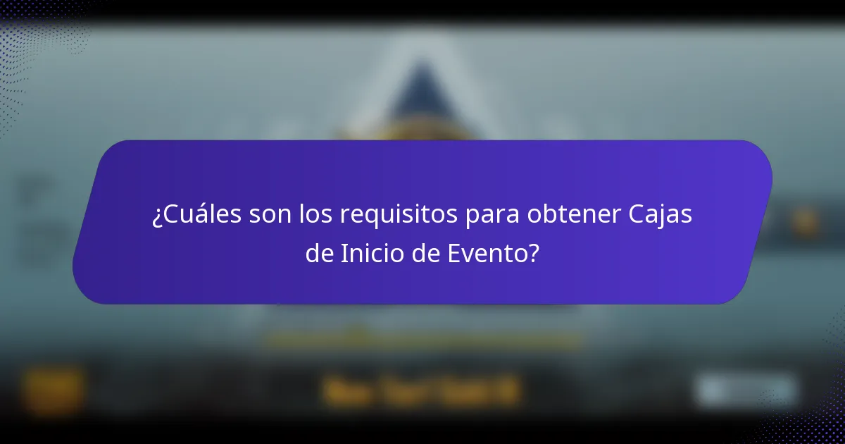 ¿Cuáles son los requisitos para obtener Cajas de Inicio de Evento?