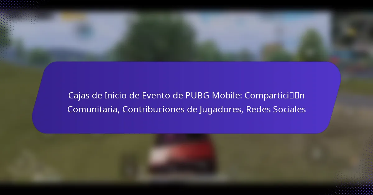 Cajas de Inicio de Evento de PUBG Mobile: Compartición Comunitaria, Contribuciones de Jugadores, Redes Sociales
