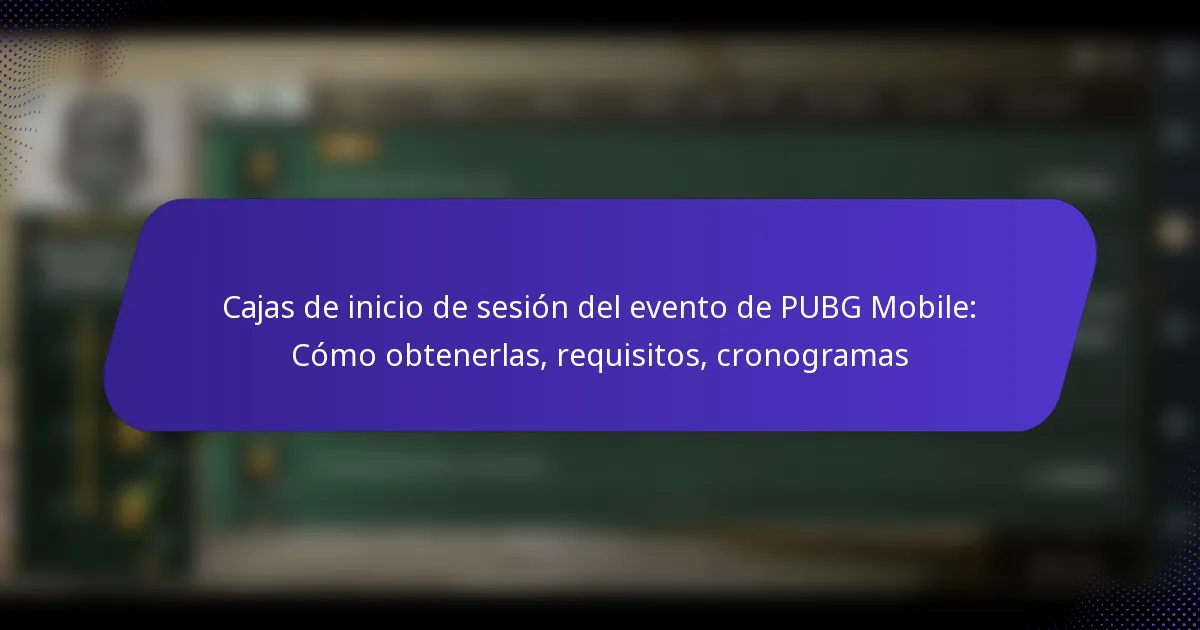 Cajas de inicio de sesión del evento de PUBG Mobile: Cómo obtenerlas, requisitos, cronogramas