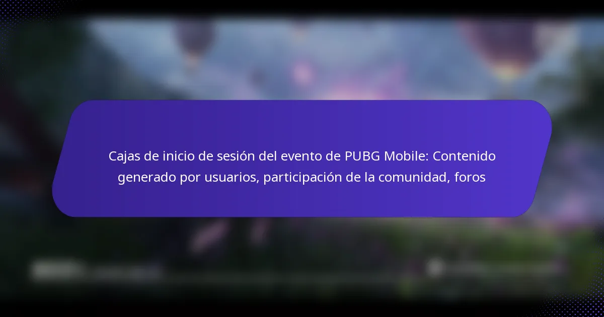 Cajas de inicio de sesión del evento de PUBG Mobile: Contenido generado por usuarios, participación de la comunidad, foros