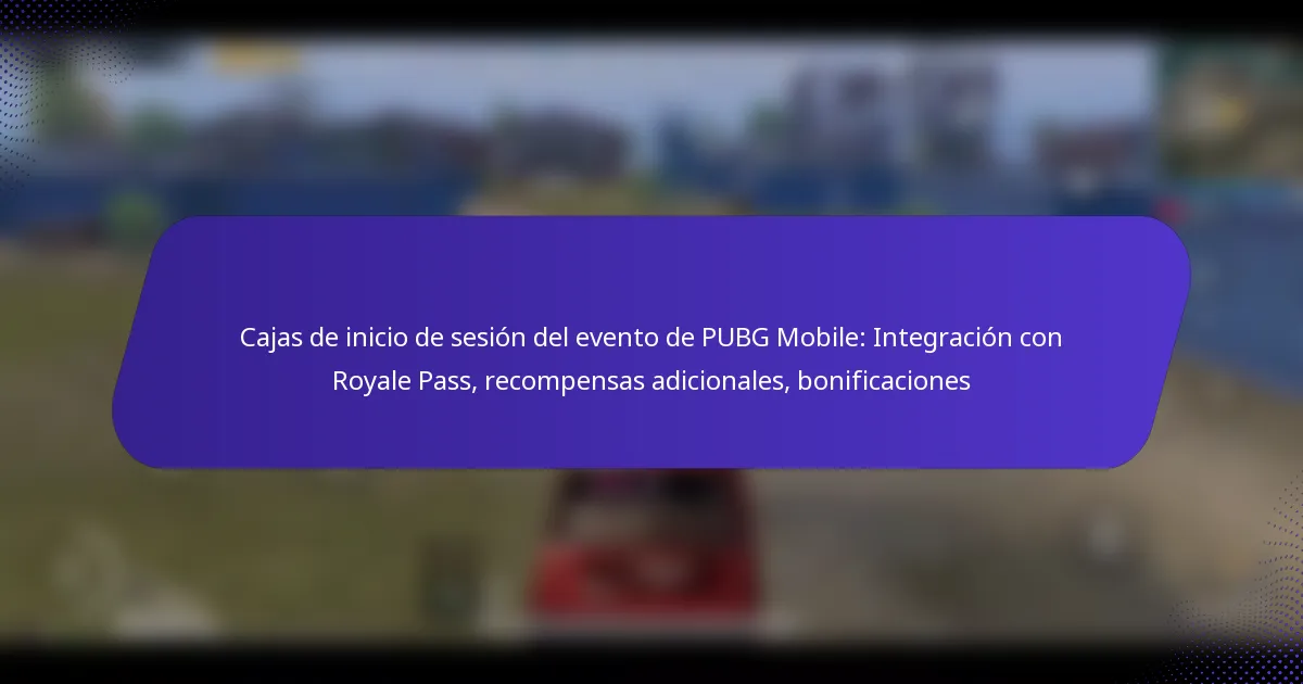 Cajas de inicio de sesión del evento de PUBG Mobile: Integración con Royale Pass, recompensas adicionales, bonificaciones