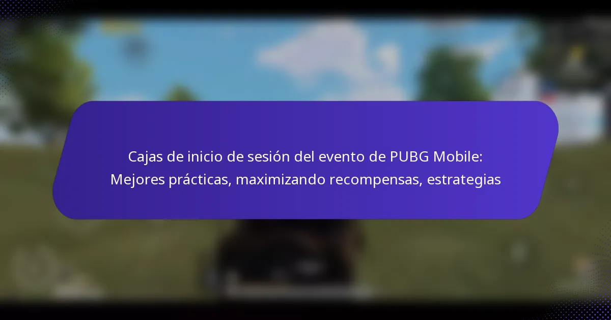 Cajas de inicio de sesión del evento de PUBG Mobile: Mejores prácticas, maximizando recompensas, estrategias