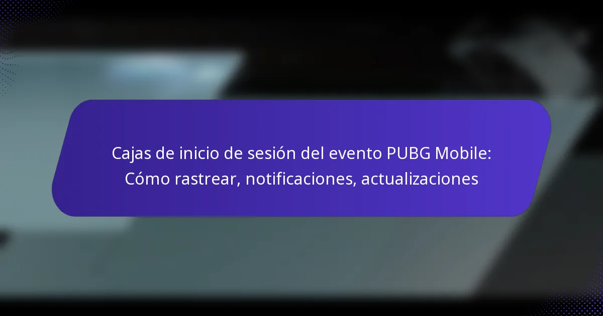 Cajas de inicio de sesión del evento PUBG Mobile: Cómo rastrear, notificaciones, actualizaciones