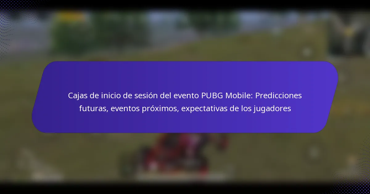 Cajas de inicio de sesión del evento PUBG Mobile: Predicciones futuras, eventos próximos, expectativas de los jugadores