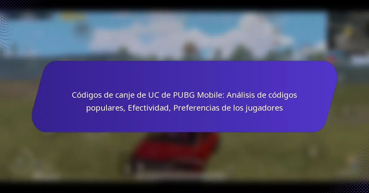Códigos de canje de UC de PUBG Mobile: Análisis de códigos populares, Efectividad, Preferencias de los jugadores