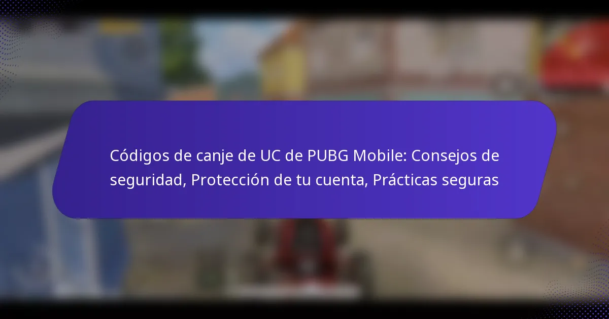 Códigos de canje de UC de PUBG Mobile: Consejos de seguridad, Protección de tu cuenta, Prácticas seguras