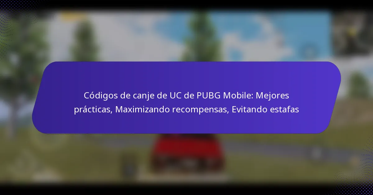 Códigos de canje de UC de PUBG Mobile: Mejores prácticas, Maximizando recompensas, Evitando estafas