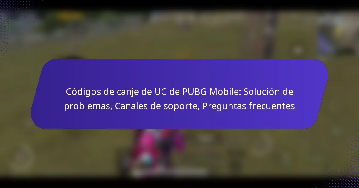 Códigos de canje de UC de PUBG Mobile: Solución de problemas, Canales de soporte, Preguntas frecuentes