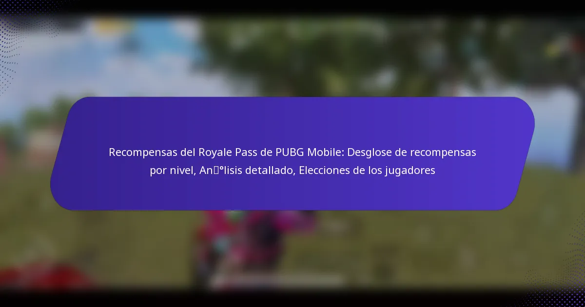 Recompensas del Royale Pass de PUBG Mobile: Desglose de recompensas por nivel, Análisis detallado, Elecciones de los jugadores