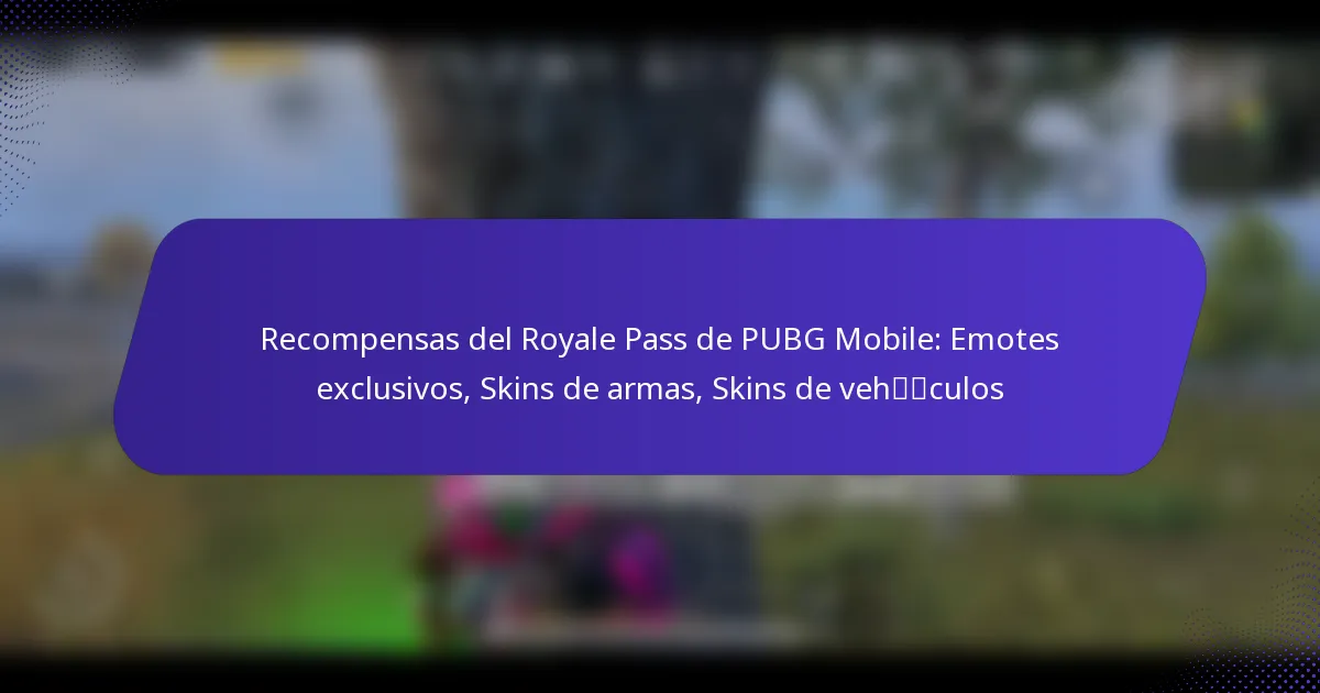 Recompensas del Royale Pass de PUBG Mobile: Emotes exclusivos, Skins de armas, Skins de vehículos