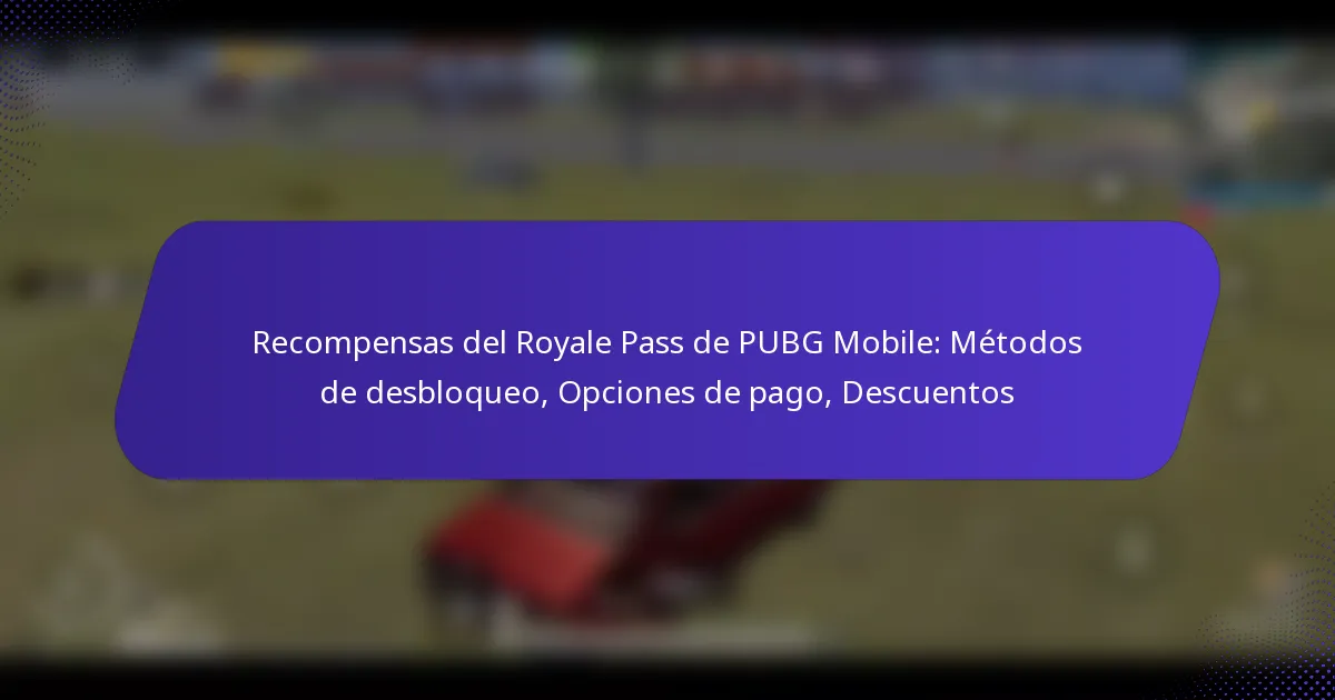 Recompensas del Royale Pass de PUBG Mobile: Métodos de desbloqueo, Opciones de pago, Descuentos
