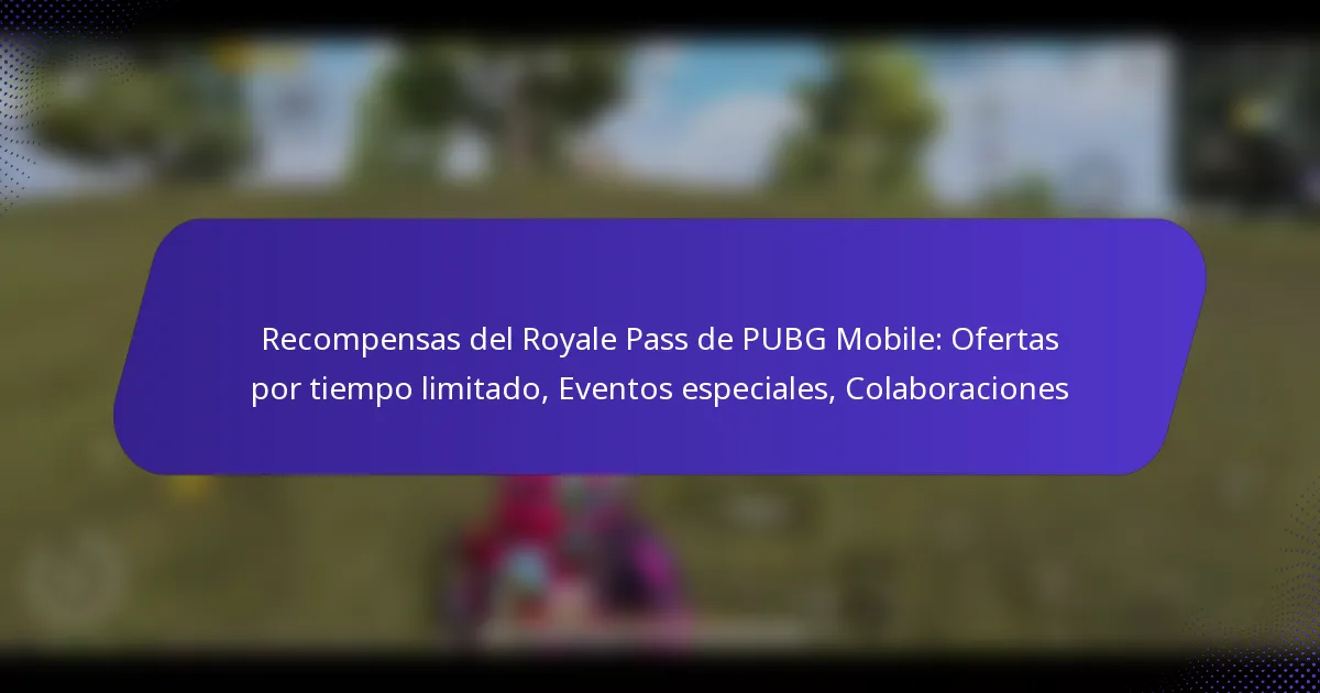 Recompensas del Royale Pass de PUBG Mobile: Ofertas por tiempo limitado, Eventos especiales, Colaboraciones