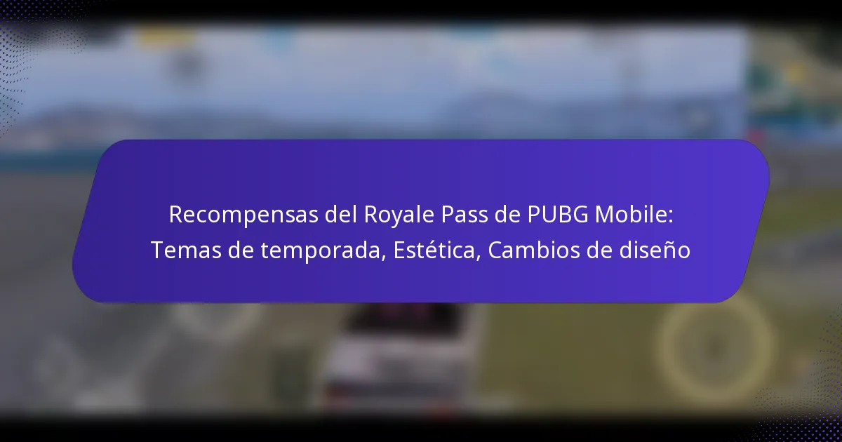 Recompensas del Royale Pass de PUBG Mobile: Temas de temporada, Estética, Cambios de diseño