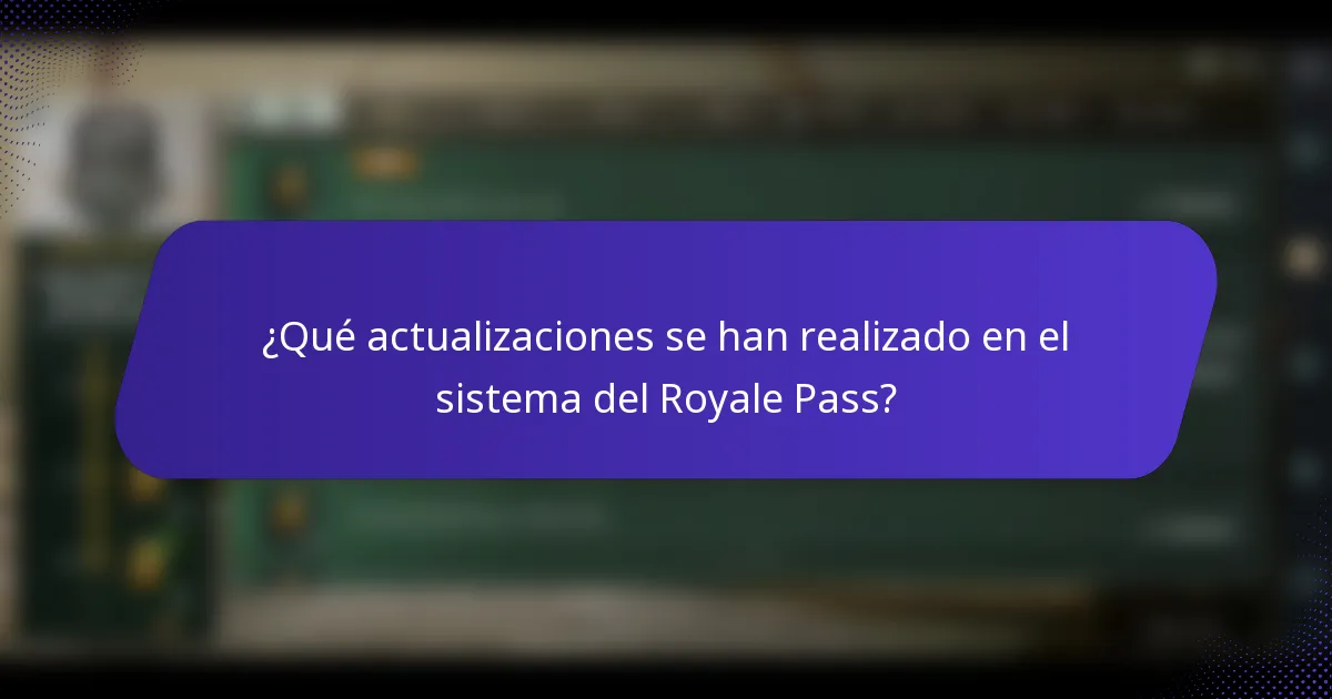 ¿Qué actualizaciones se han realizado en el sistema del Royale Pass?