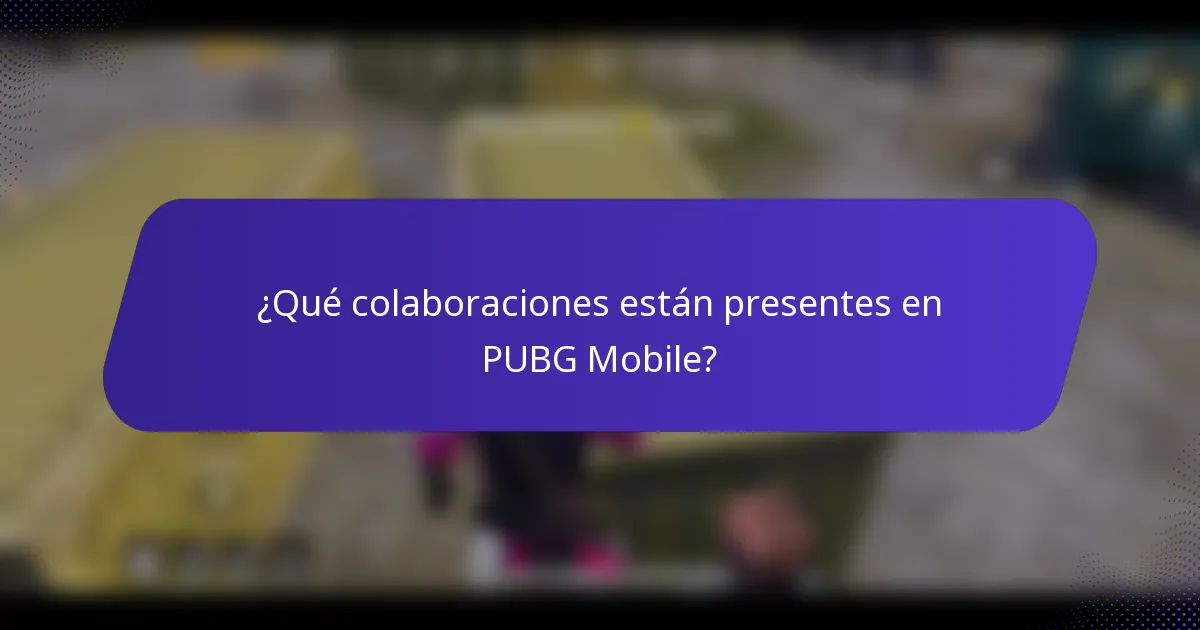 ¿Qué colaboraciones están presentes en PUBG Mobile?