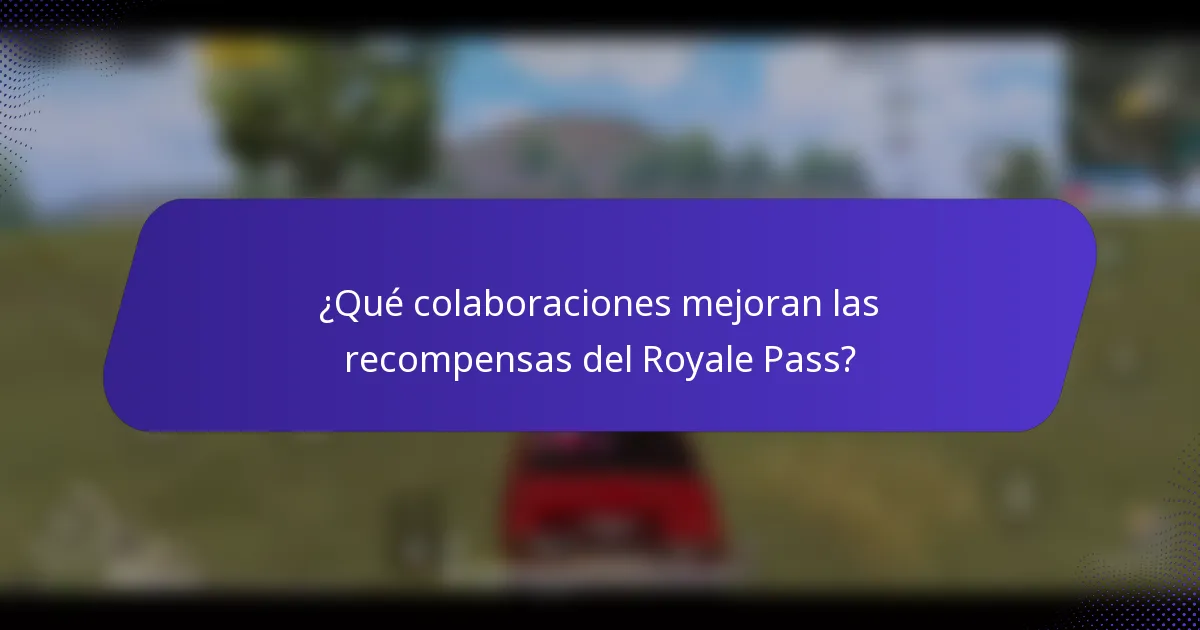 ¿Qué colaboraciones mejoran las recompensas del Royale Pass?