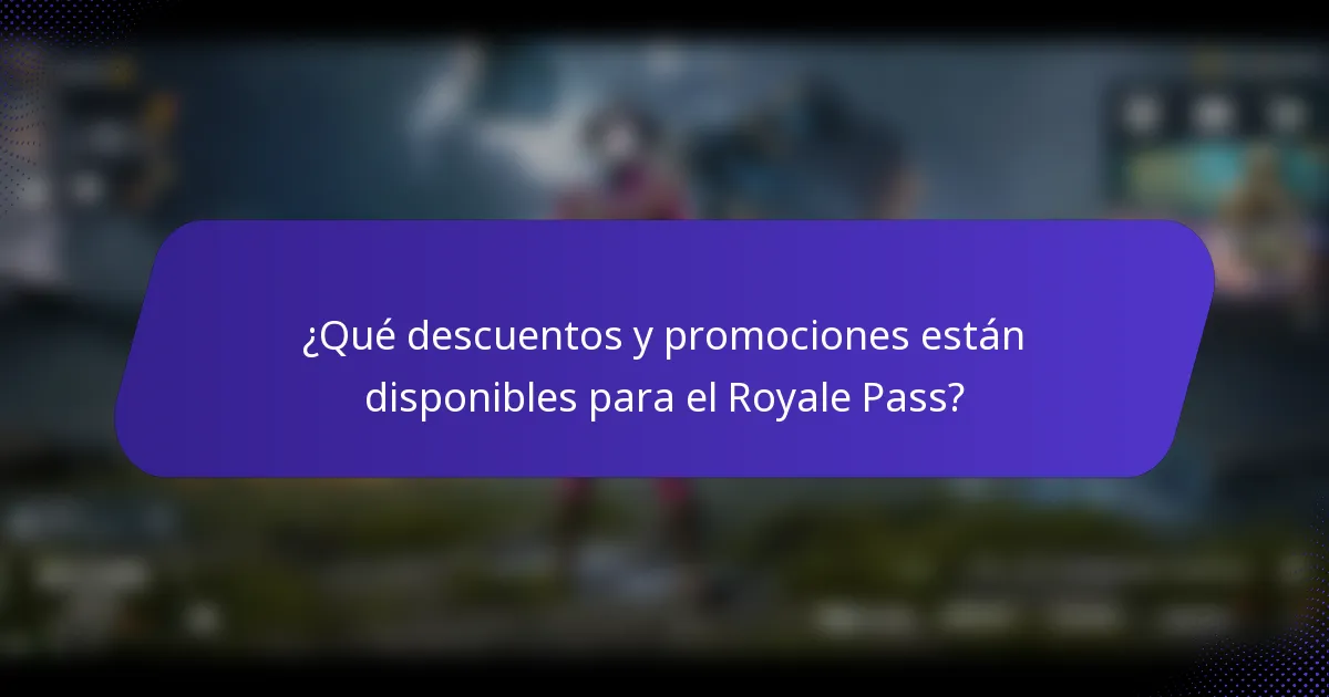 ¿Qué descuentos y promociones están disponibles para el Royale Pass?